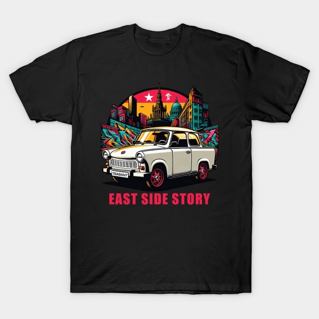 Retro Trabant Car with Graffiti - East Side Story T-Shirt by Kicosh